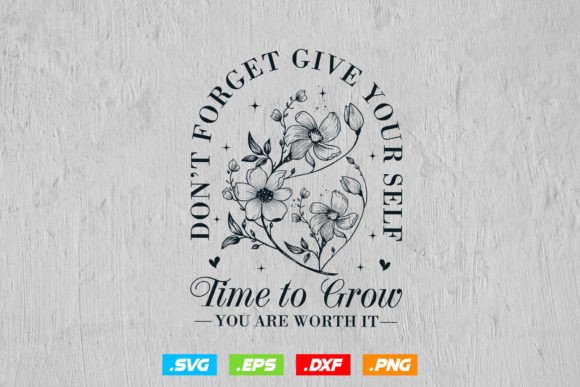 Don t Forget Give Yourself Time to Grow Graphics for Crafts