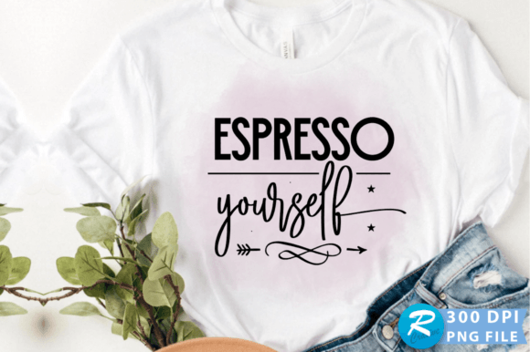 Espresso Yourself PNG Design for Crafts and Graphics