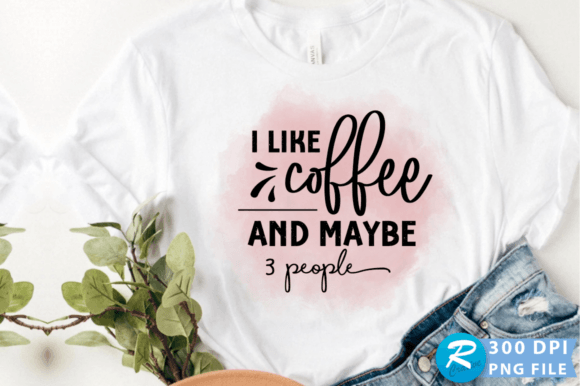 I Like Coffee Maybe 3 People PNG Design for Crafts and Graphics