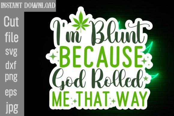 I m Blunt Because God Rolled Me That Way Graphics for Crafts