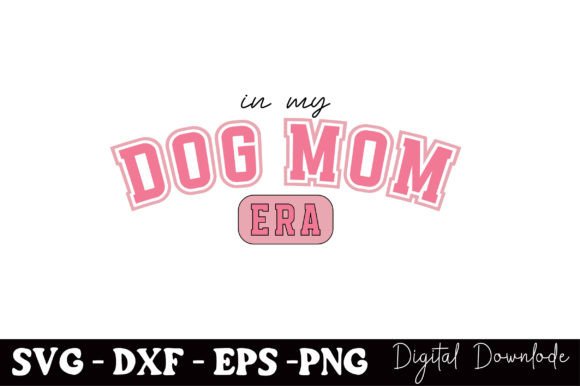 In My Dog Mom Era, Mothers Day Graphics for Crafts