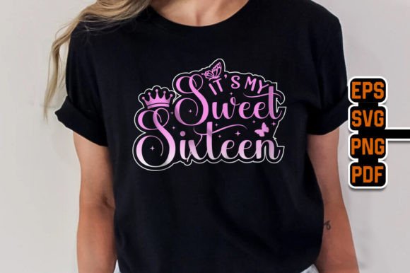 It s My Sweet Sixteen Birthday T-Shirt Graphics for T-Shirt Designs