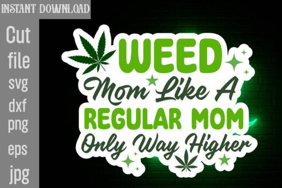 Weed Mom Like a Regular Mom Only Way Higher Graphics for Crafts