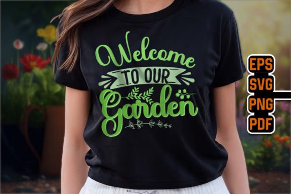 Welcome to Our Garden Typography T-shirt Graphics